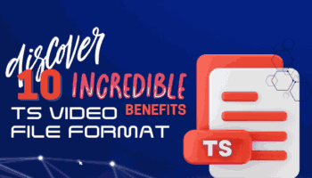 TS Video File Format: Discover Its 10 Incredible Benefits