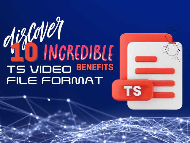 TS Video File Format: Discover Its 10 Incredible Benefits